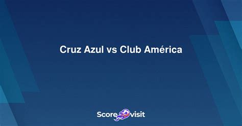 club america vs cruz azul score